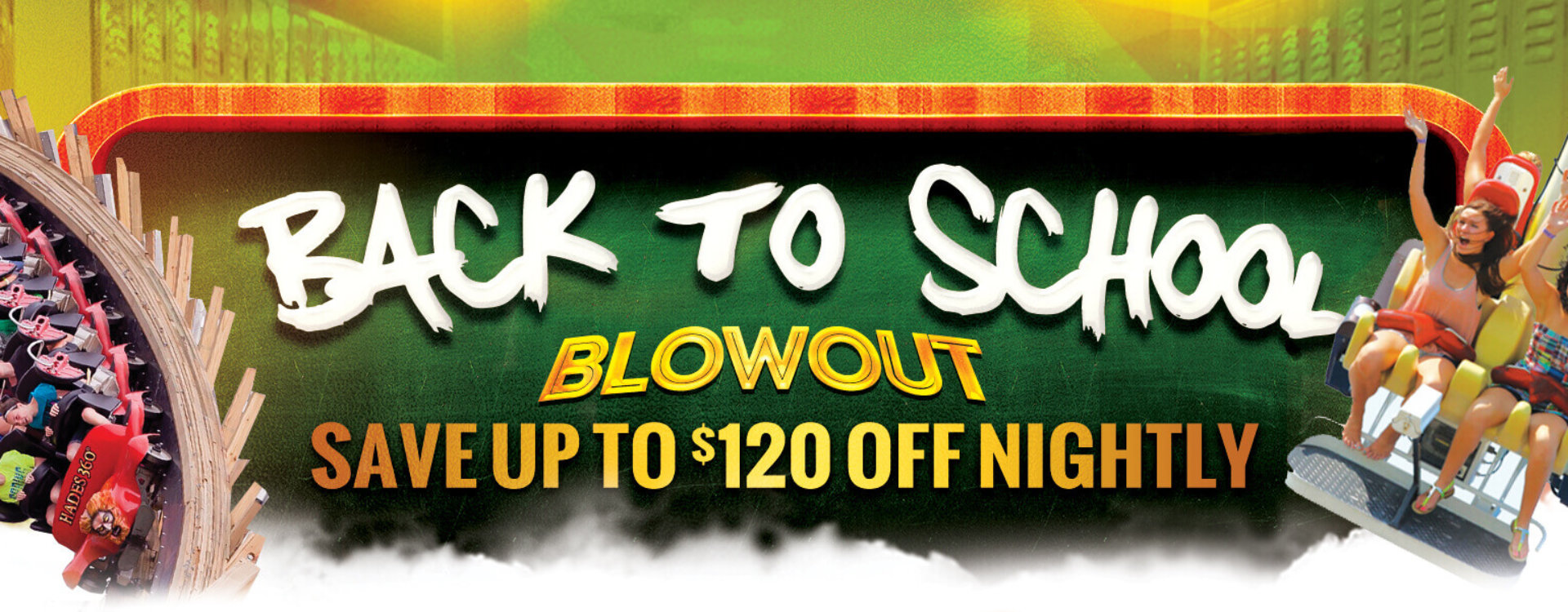 Back to School Blowout. Save up to $120 per night. The more nights booked the more you save.